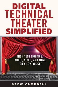 portada Digital Technical Theater Simplified: High Tech Lighting, Audio, Video and More on a Low Budget (en Inglés)