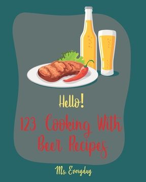 portada Hello! 123 Cooking With Beer Recipes: Best Cooking With Beer Cookbook Ever For Beginners [Guinness Recipe, Ground Beef Cookbook, Smoked Fish Cookbook, (en Inglés)