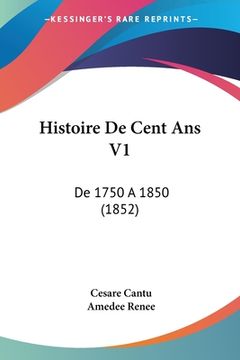 portada Histoire De Cent Ans V1: De 1750 A 1850 (1852) (in French)