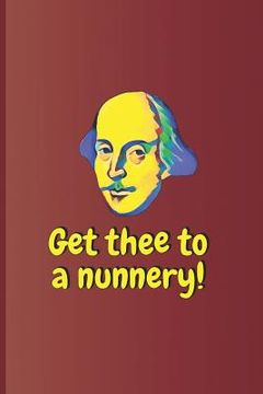 portada Get Thee to a Nunnery!: A Quote from Hamlet by William Shakespeare (en Inglés)