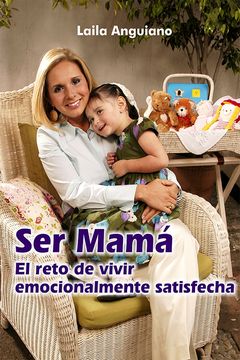 portada Ser Mama: El Reto de Vivir Emocionalmente Satisfecha