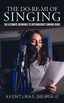 portada The Do-Re-Mi of Singing: The Ultimate Beginner to Intermediate Singing Guide 
