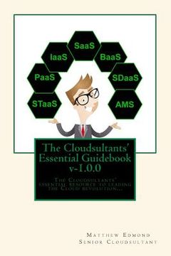 portada The Cloudsultants' Essential Guidebook: The Cloudsultants' essential resource to leading the Cloud revolution... (in English)