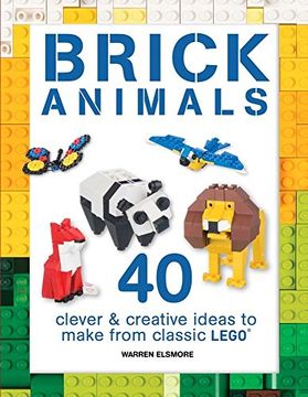 portada Brick Animals: 40 Clever & Creative Ideas to Make from Classic LEGO® (Brick Builds)