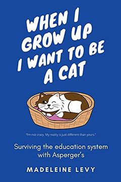 portada When i Grow up i Want to be a Cat: Surviving the Education System With Asperger'Su (en Inglés)