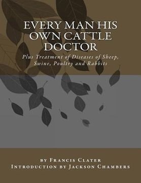 portada Every Man His Own Cattle Doctor: Plus Treatment of Diseases of Sheep, Swine, Poultry and Rabbits (in English)