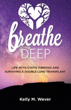 portada Breathe Deep: Life with Cystic Fibrosis and Surviving a Double Lung Transplant (en Inglés)