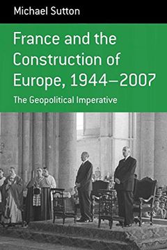 portada France and the Construction of Europe 1944-2007: The Geopolitical Initiative (Berghahn Monographs in French Studies) (in English)
