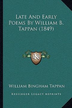 portada late and early poems by william b. tappan (1849) (en Inglés)