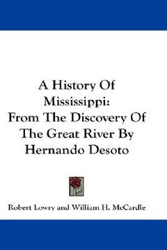 portada a history of mississippi: from the discovery of the great river by hernando desoto (en Inglés)