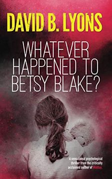 portada Whatever Happened to Betsy Blake? A Haunting Psychological Thriller (The Tick-Tock Trilogy) (in English)