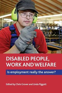 Disabled People, Work and Welfare: Is Employment Really the Answer? (en Inglés)