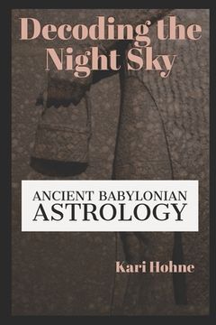 portada Decoding the Night Sky: Ancient Babylonian Astrology (en Inglés)