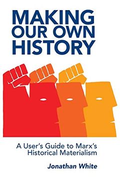 portada Making our own History: A User'S Guide to Marx'S Historical Materialism (in English)