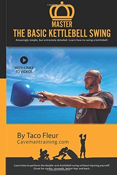portada Master the Basic Kettlebell Swing: Amazingly Simple, but Extremely Detailed. Learn how to Swing a Kettlebell. (Kettlebell Training) (in English)