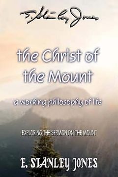 portada The Christ of the Mount: A Working Philosophy of Life (en Inglés)