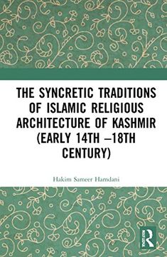 portada The Syncretic Traditions of Islamic Religious Architecture of Kashmir (Early 14Th –18Th Century) (en Inglés)