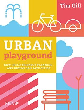 portada Urban Playground: How Child-Friendly Planning and Design can Save Cities (in English)