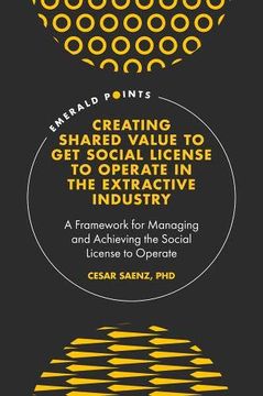 portada Creating Shared Value to get Social License to Operate in the Extractive Industry: A Framework for Managing and Achieving the Social License to Operate (Emerald Points) (en Inglés)