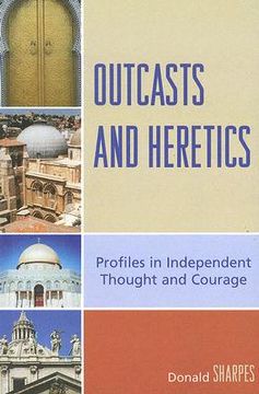 portada outcasts and heretics: profiles in independent thought and courage (en Inglés)