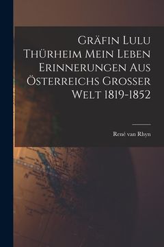 portada Gräfin Lulu Thürheim Mein Leben Erinnerungen aus Österreichs Grosser Welt 1819-1852 (en Alemán)