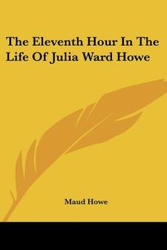 portada the eleventh hour in the life of julia ward howe (in English)