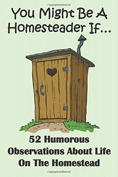 portada You Might be a Homesteader If. 52 Humorous Observations About Life on the Homestead: This Clean Joke Book for Adults Offers the Funniest Collection. Sure to Give a Laugh to Kids of all Ages. (en Inglés)