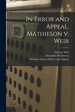 portada In Error and Appeal, Mathieson V. Weir [microform] (in English)