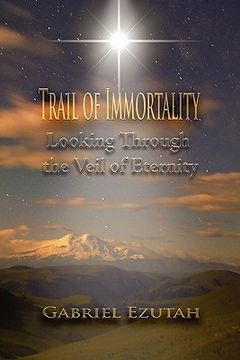 portada trail of immortality: looking through the veil of eternity (en Inglés)