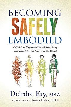 portada Becoming Safely Embodied: A Guide to Organize Your Mind, Body and Heart to Feel Secure in the World (en Inglés)