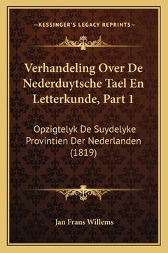 portada Verhandeling Over De Nederduytsche Tael En Letterkunde, Part 1: Opzigtelyk De Suydelyke Provintien Der Nederlanden (1819)