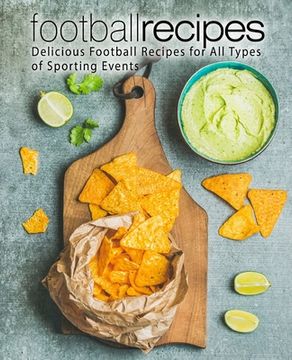 portada Football Recipes: Delicious Football Recipes for All Types of Sporting Events (en Inglés)