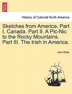portada sketches from america. part i. canada. part ii. a pic-nic to the rocky mountains. part iii. the irish in america.