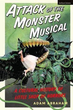 portada Attack of the Monster Musical: A Cultural History of Little Shop of Horrors