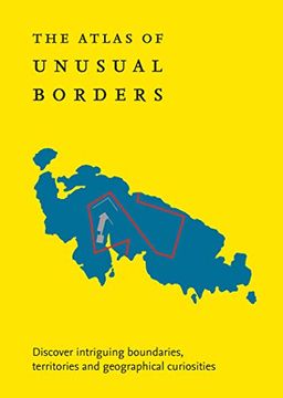 portada Atlas of Unusual Borders: Discover Intriguing Boundaries, Territories and Geographical Curiosities (en Inglés)