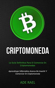 portada Criptomoneda: La Guía Definitiva Para el Comercio en Criptomonedas (Aprendizaje Sistemático Acerca de Invertir y Comerciar en Criptomoneda)