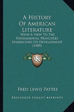 portada a history of american literature: with a view to the fundamental principles underlying its development (1909) (en Inglés)