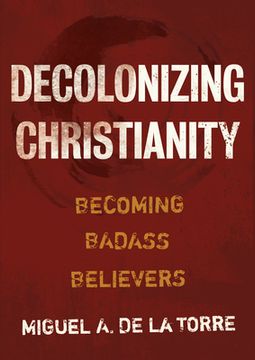 portada Decolonizing Christianity: Becoming Badass Believers (in English)