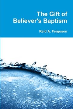 portada The Gift of Believer's Baptism (en Inglés)