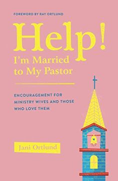 portada Help! I'm Married to My Pastor: Encouragement for Ministry Wives and Those Who Love Them