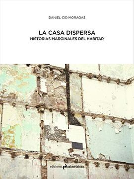 portada Casa Dispersa,La: Historias Marginales del Habitar (Arquitectura) (in Spanish)