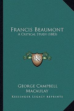 portada francis beaumont: a critical study (1883) (en Inglés)