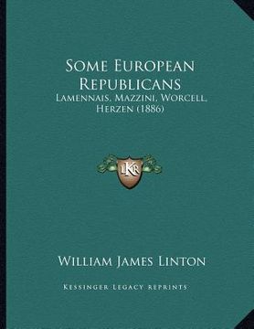 portada some european republicans: lamennais, mazzini, worcell, herzen (1886) (en Inglés)