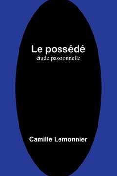 portada Le possédé: étude passionnelle (en Francés)