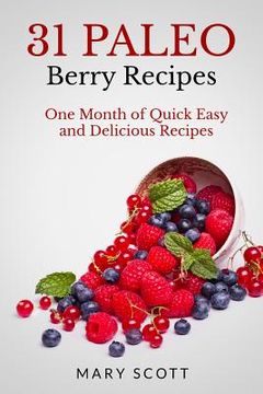 portada 31 Paleo Berry Recipes: One Month of Quick Easy and Delicious Recipes