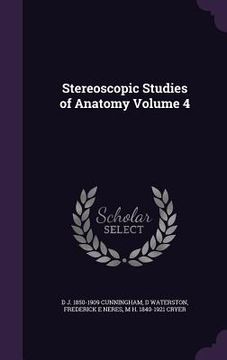 portada Stereoscopic Studies of Anatomy Volume 4 (en Inglés)