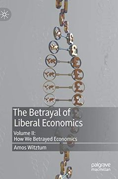 portada The Betrayal of Liberal Economics: Volume ii: How we Betrayed Economics (en Inglés)