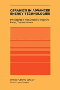 portada Ceramics in Advanced Energy Technologies: Proceedings of the European Colloquium Held at the Joint Research Centre, Petten Establishment, Petten, the (en Inglés)