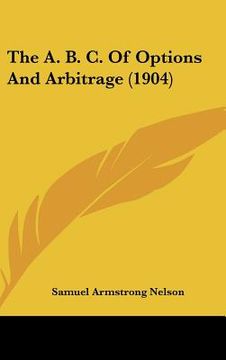 portada the a. b. c. of options and arbitrage (1904) (en Inglés)