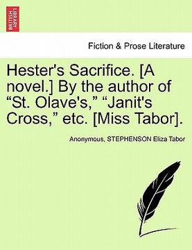 portada hester's sacrifice. [a novel.] by the author of "st. olave's," "janit's cross," etc. [miss tabor]. (in English)
